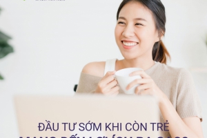 ĐẦU TƯ SỚM KHI CÒN TRẺ MANG ĐẾN LỢI ÍCH RA SAO?